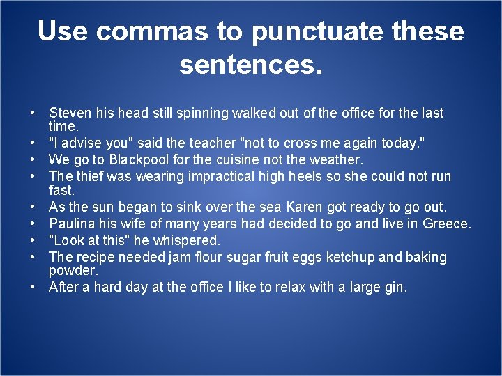 Use commas to punctuate these sentences. • Steven his head still spinning walked out