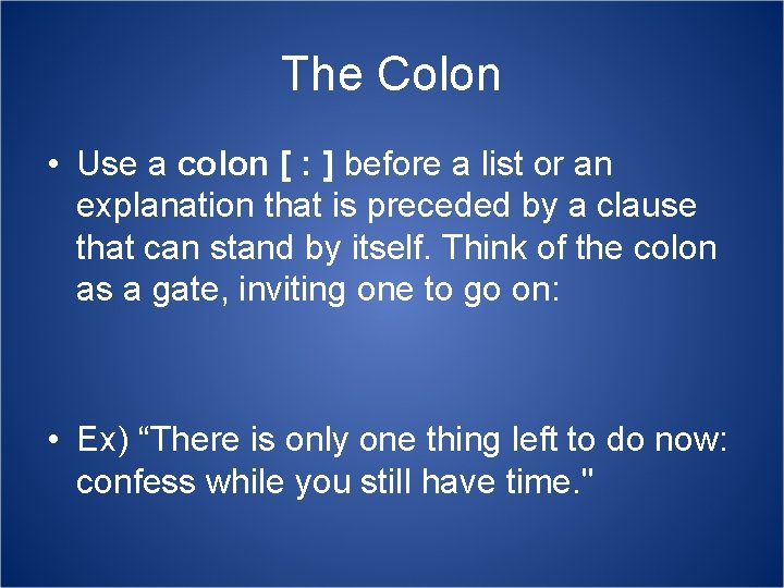 The Colon • Use a colon [ : ] before a list or an