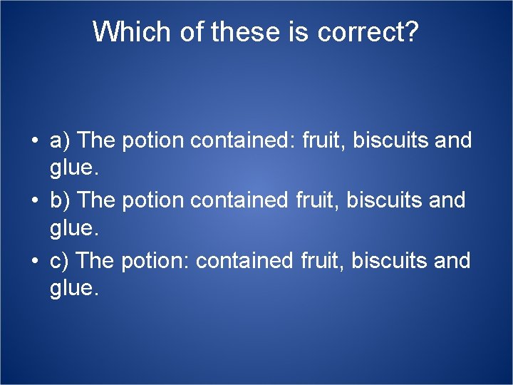 Which of these is correct? • a) The potion contained: fruit, biscuits and glue.