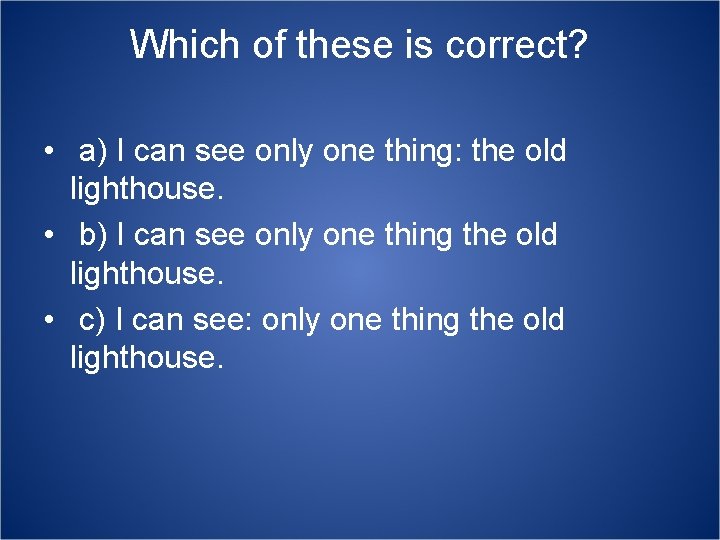 Which of these is correct? • a) I can see only one thing: the