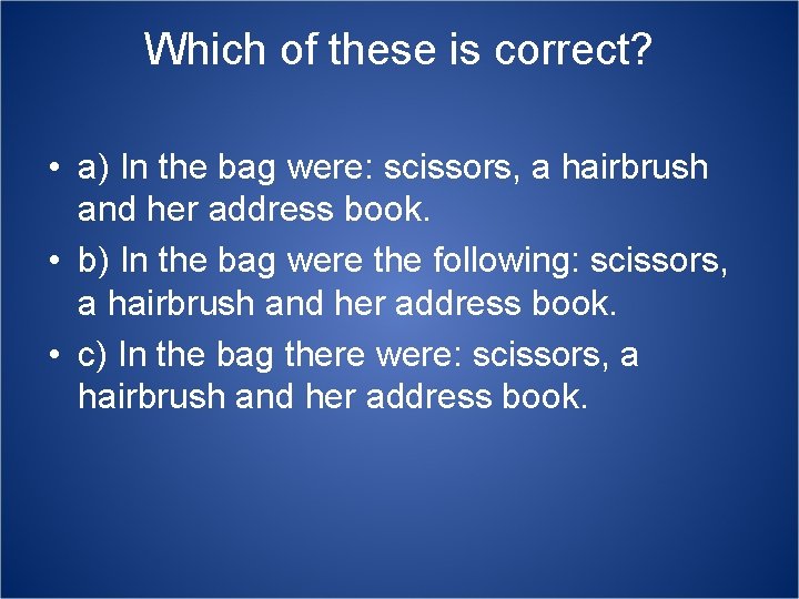 Which of these is correct? • a) In the bag were: scissors, a hairbrush