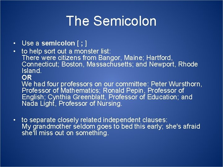 The Semicolon • Use a semicolon [ ; ] • to help sort out