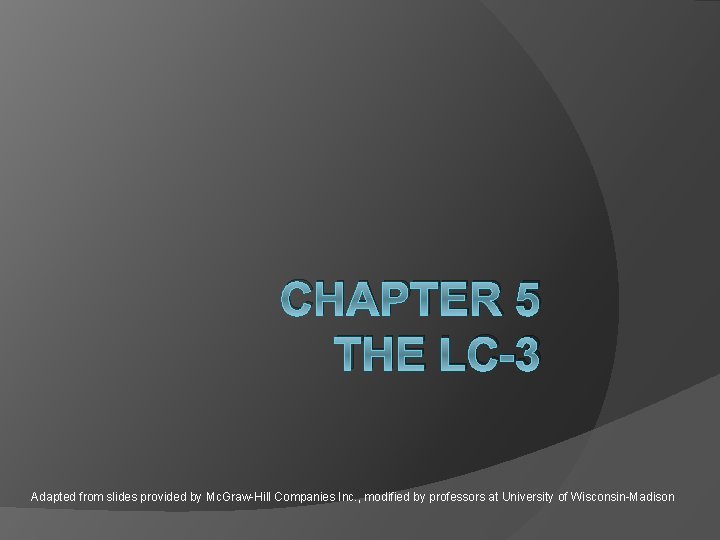 CHAPTER 5 THE LC-3 Adapted from slides provided by Mc. Graw-Hill Companies Inc. ,