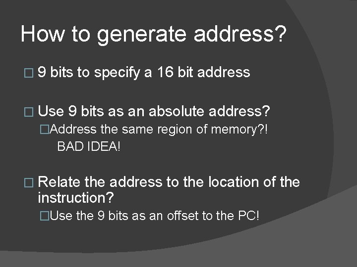 How to generate address? � 9 bits to specify a 16 bit address �