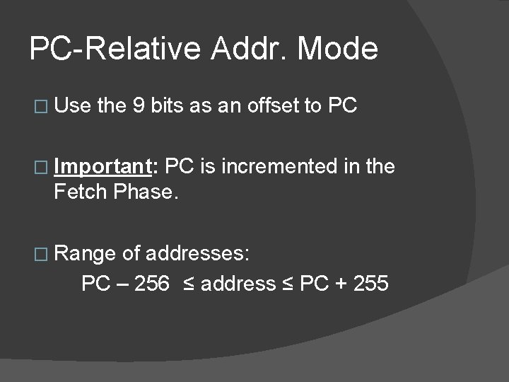 PC-Relative Addr. Mode � Use the 9 bits as an offset to PC �