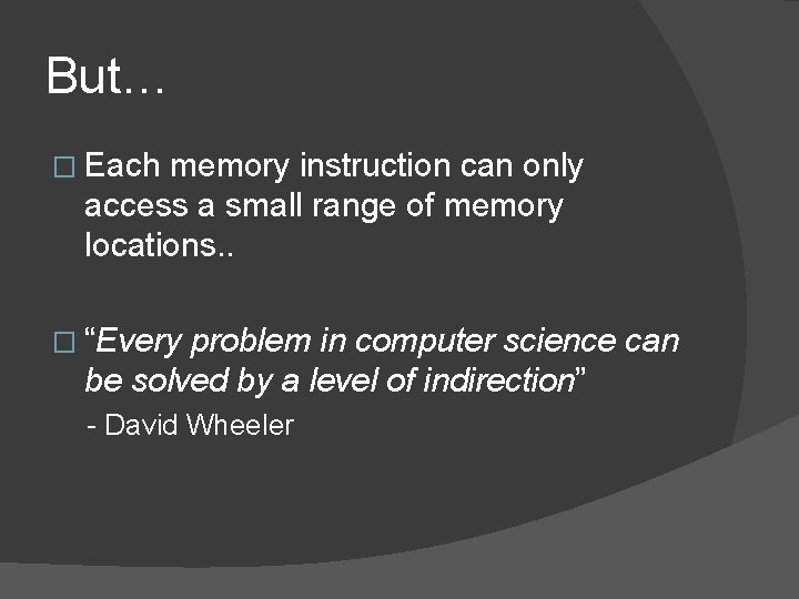 But… � Each memory instruction can only access a small range of memory locations.