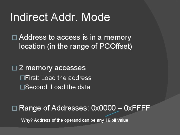 Indirect Addr. Mode � Address to access is in a memory location (in the