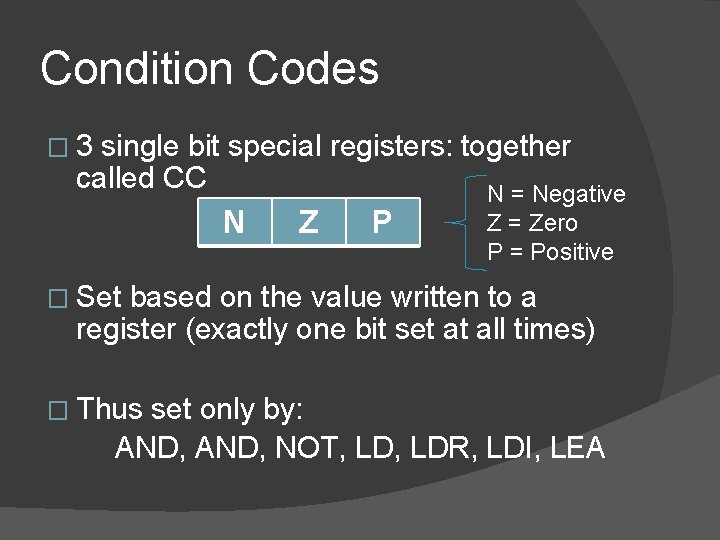 Condition Codes � 3 single bit special registers: together called CC N Z P