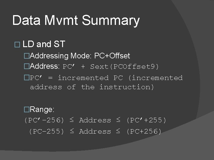 Data Mvmt Summary � LD and ST �Addressing Mode: PC+Offset �Address: PC’ + Sext(PCOffset