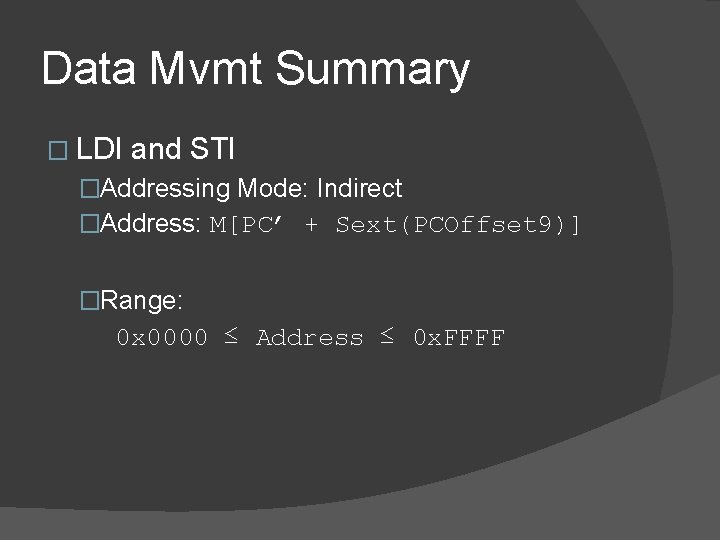 Data Mvmt Summary � LDI and STI �Addressing Mode: Indirect �Address: M[PC’ + Sext(PCOffset