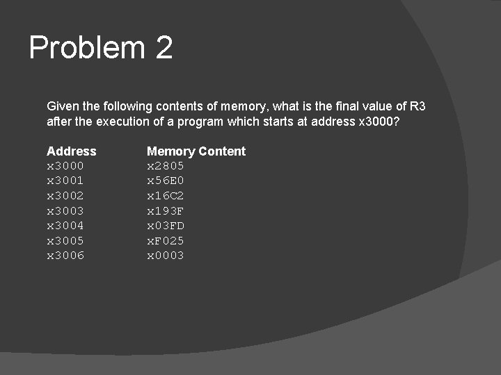 Problem 2 Given the following contents of memory, what is the final value of