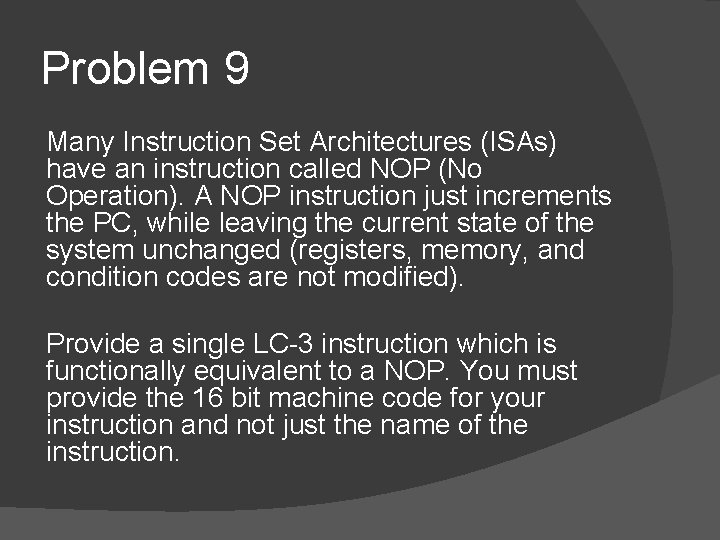 Problem 9 Many Instruction Set Architectures (ISAs) have an instruction called NOP (No Operation).