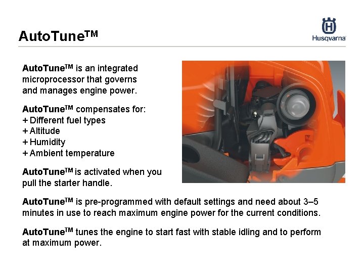 Auto. Tune. TM is an integrated microprocessor that governs and manages engine power. Auto.