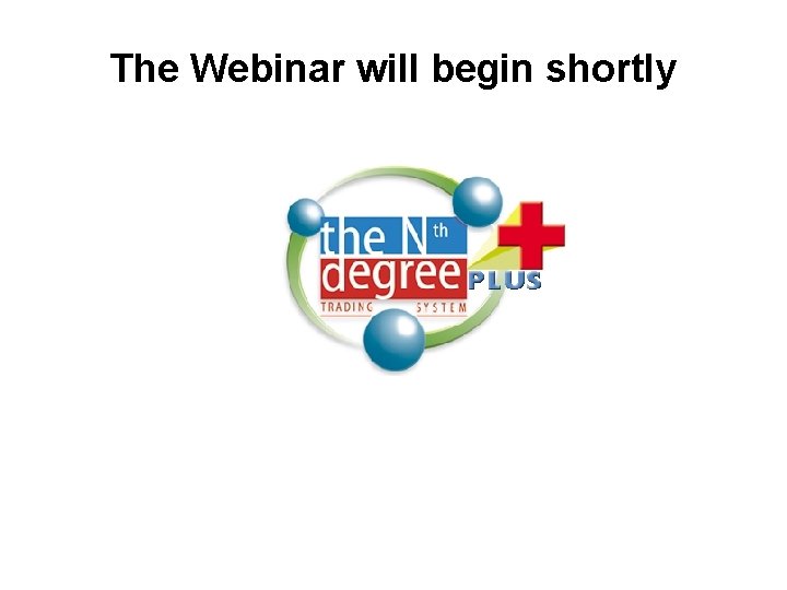 The Webinar will begin shortly 