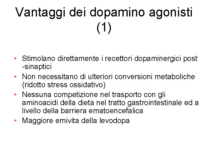 Vantaggi dei dopamino agonisti (1) • Stimolano direttamente i recettori dopaminergici post -sinaptici •