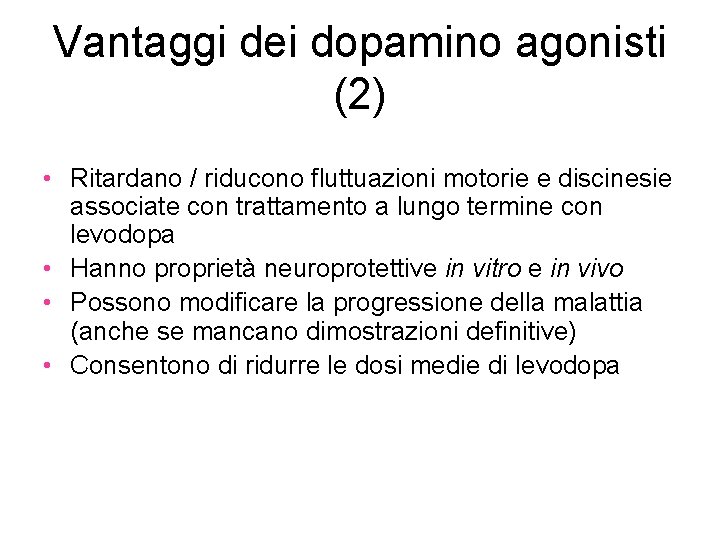Vantaggi dei dopamino agonisti (2) • Ritardano / riducono fluttuazioni motorie e discinesie associate