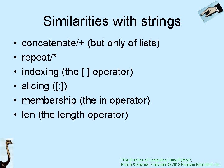 Similarities with strings • • • concatenate/+ (but only of lists) repeat/* indexing (the