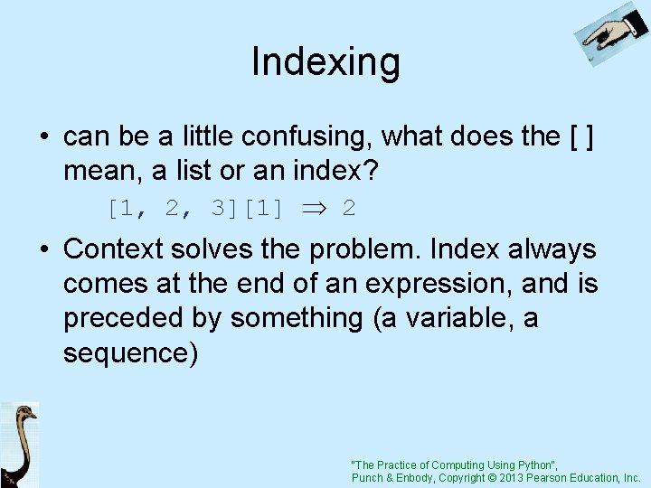 Indexing • can be a little confusing, what does the [ ] mean, a