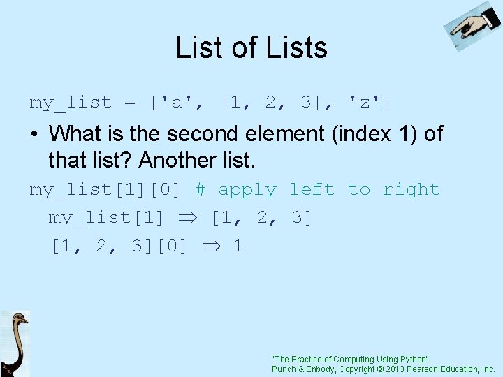 List of Lists my_list = ['a', [1, 2, 3], 'z'] • What is the