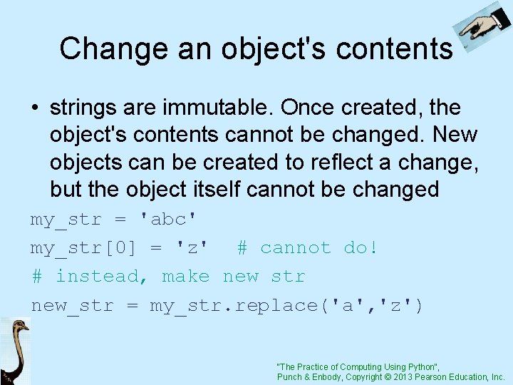 Change an object's contents • strings are immutable. Once created, the object's contents cannot