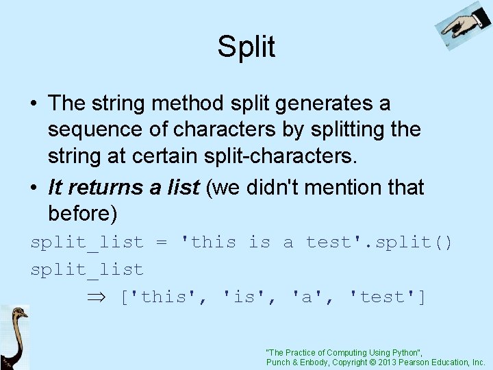 Split • The string method split generates a sequence of characters by splitting the