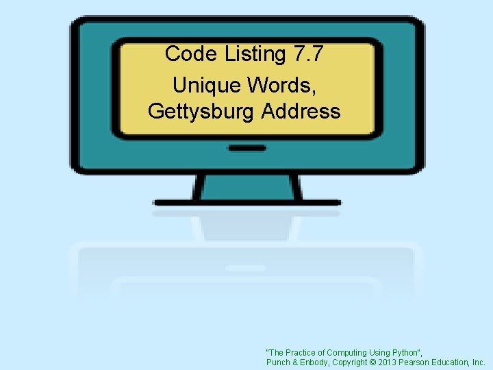 Code Listing 7. 7 Unique Words, Gettysburg Address "The Practice of Computing Using Python",