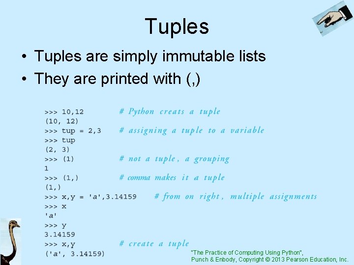 Tuples • Tuples are simply immutable lists • They are printed with (, )