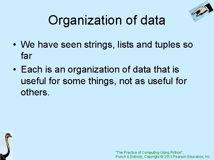 Organization of data • We have seen strings, lists and tuples so far •