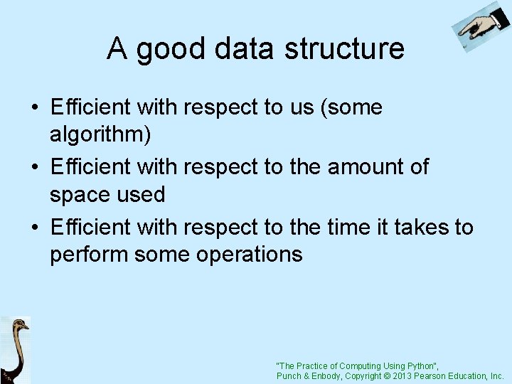 A good data structure • Efficient with respect to us (some algorithm) • Efficient