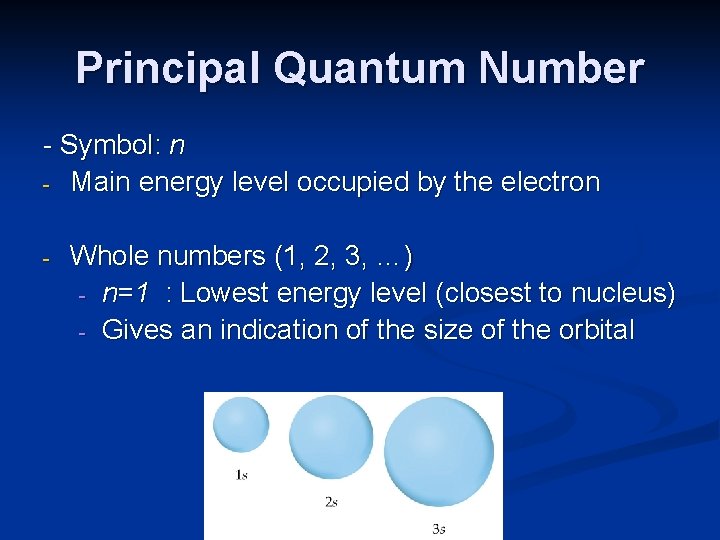 Principal Quantum Number - Symbol: n - Main energy level occupied by the electron