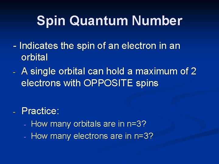 Spin Quantum Number - Indicates the spin of an electron in an orbital -