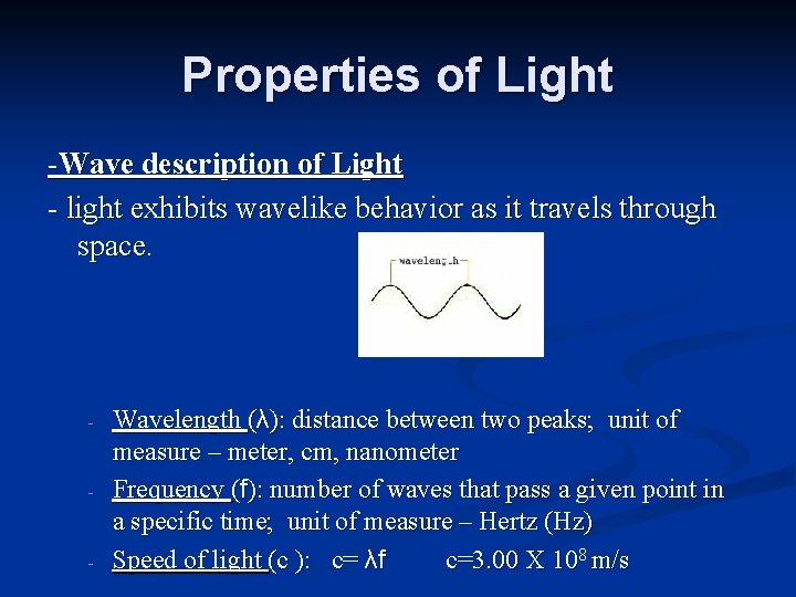 Properties of Light -Wave description of Light - light exhibits wavelike behavior as it