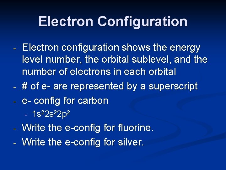 Electron Configuration - - Electron configuration shows the energy level number, the orbital sublevel,