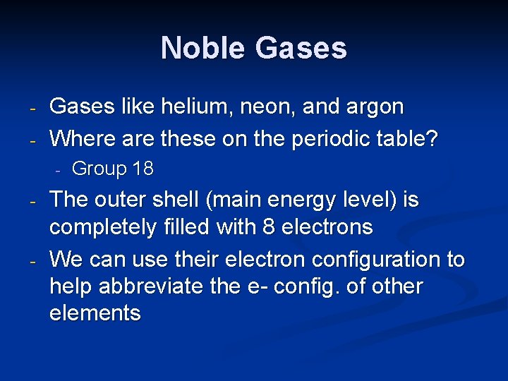 Noble Gases - Gases like helium, neon, and argon Where are these on the