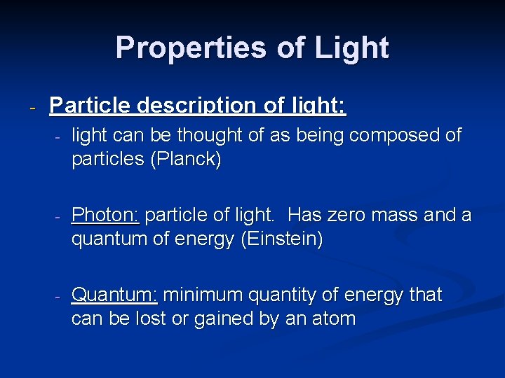 Properties of Light - Particle description of light: - light can be thought of