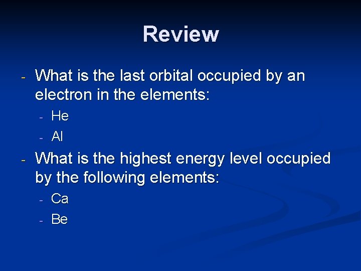 Review - What is the last orbital occupied by an electron in the elements: