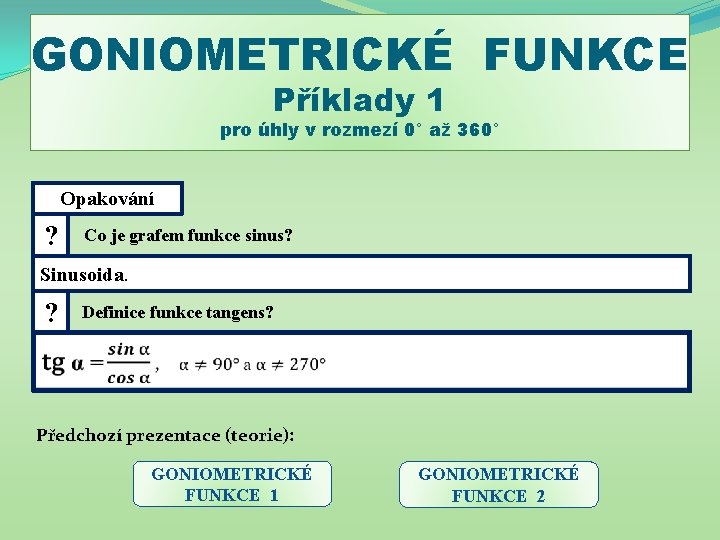 GONIOMETRICKÉ FUNKCE Příklady 1 pro úhly v rozmezí 0° až 360° Opakování ? Co