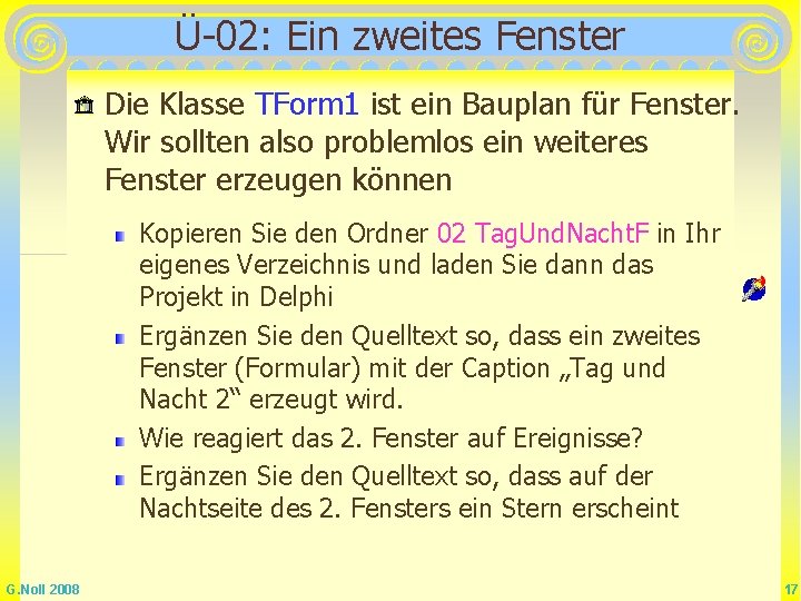 Ü-02: Ein zweites Fenster Die Klasse TForm 1 ist ein Bauplan für Fenster. Wir Ü-02: Ein zweites Fenster Die Klasse TForm 1 ist ein Bauplan für Fenster. Wir