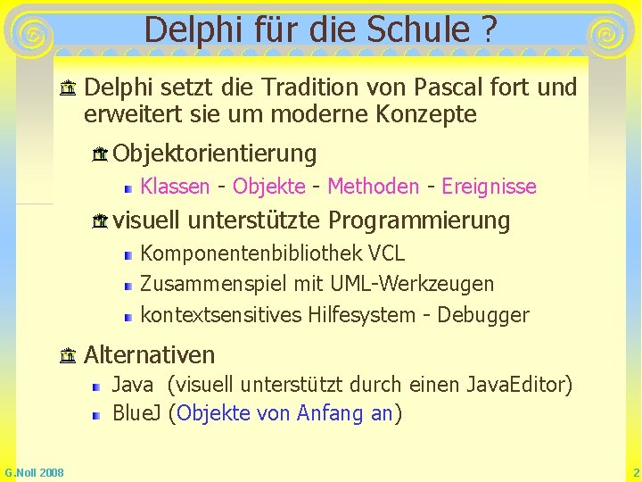 Delphi für die Schule ? Delphi setzt die Tradition von Pascal fort und erweitert Delphi für die Schule ? Delphi setzt die Tradition von Pascal fort und erweitert