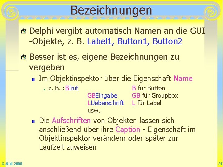 Bezeichnungen Delphi vergibt automatisch Namen an die GUI -Objekte, z. B. Label 1, Button Bezeichnungen Delphi vergibt automatisch Namen an die GUI -Objekte, z. B. Label 1, Button