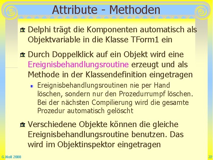 Attribute - Methoden Delphi trägt die Komponenten automatisch als Objektvariable in die Klasse TForm Attribute - Methoden Delphi trägt die Komponenten automatisch als Objektvariable in die Klasse TForm