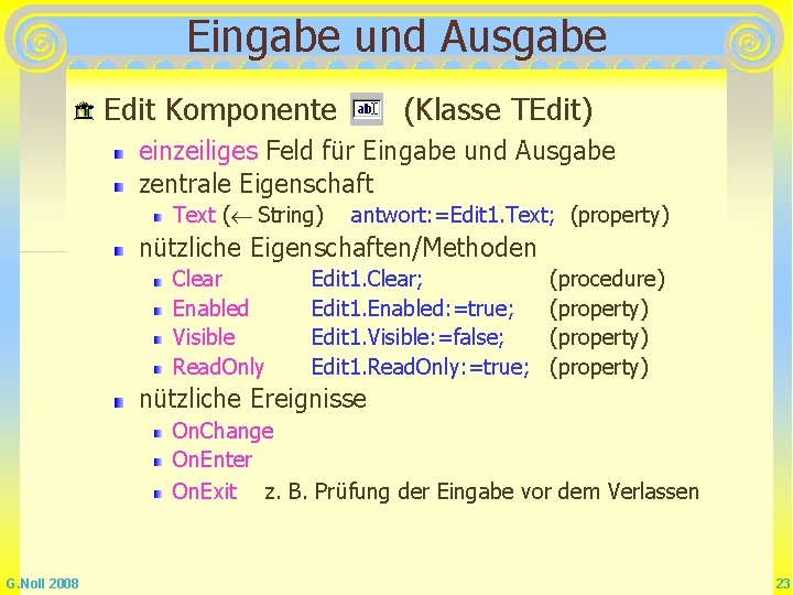 Eingabe und Ausgabe Edit Komponente (Klasse TEdit) einzeiliges Feld für Eingabe und Ausgabe zentrale Eingabe und Ausgabe Edit Komponente (Klasse TEdit) einzeiliges Feld für Eingabe und Ausgabe zentrale