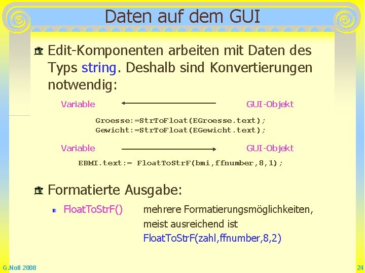 Daten auf dem GUI Edit-Komponenten arbeiten mit Daten des Typs string. Deshalb sind Konvertierungen Daten auf dem GUI Edit-Komponenten arbeiten mit Daten des Typs string. Deshalb sind Konvertierungen