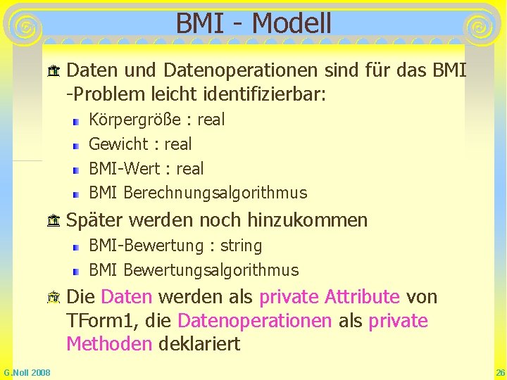 BMI - Modell Daten und Datenoperationen sind für das BMI -Problem leicht identifizierbar: Körpergröße BMI - Modell Daten und Datenoperationen sind für das BMI -Problem leicht identifizierbar: Körpergröße