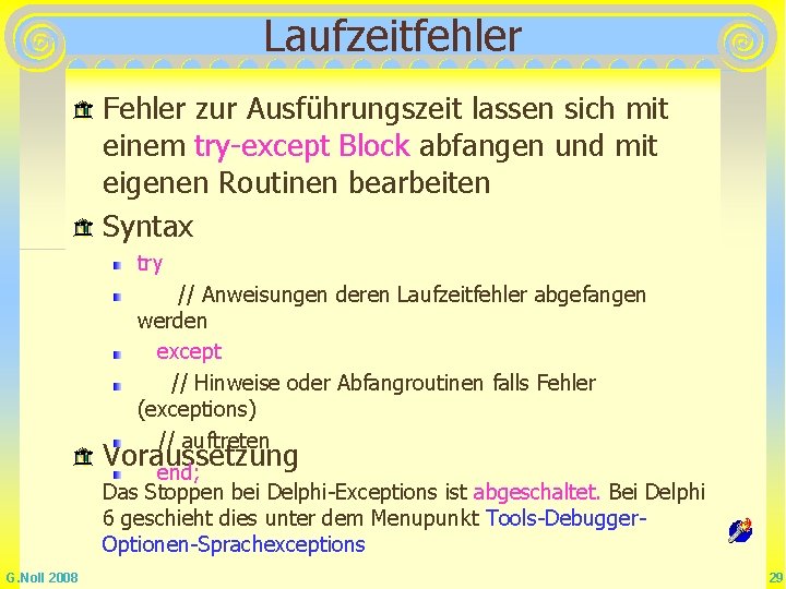 Laufzeitfehler Fehler zur Ausführungszeit lassen sich mit einem try-except Block abfangen und mit eigenen Laufzeitfehler Fehler zur Ausführungszeit lassen sich mit einem try-except Block abfangen und mit eigenen