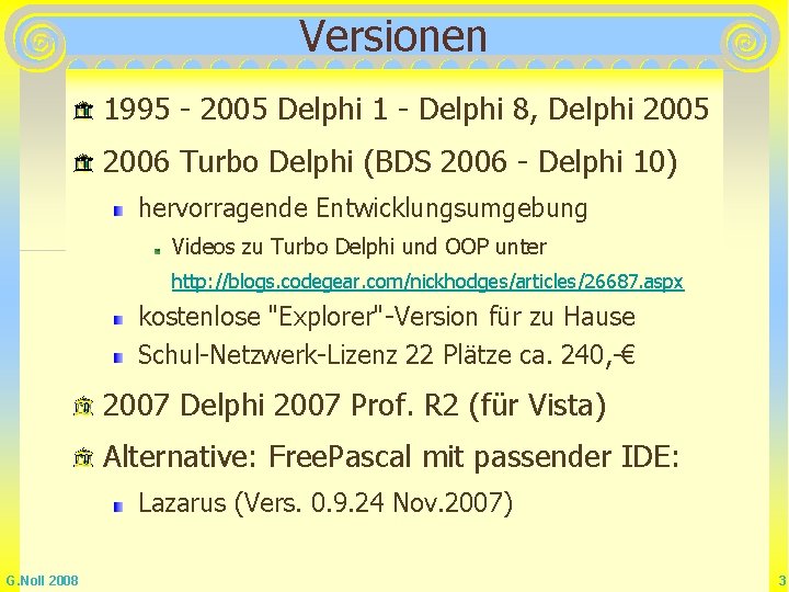Versionen 1995 - 2005 Delphi 1 - Delphi 8, Delphi 2005 2006 Turbo Delphi Versionen 1995 - 2005 Delphi 1 - Delphi 8, Delphi 2005 2006 Turbo Delphi
