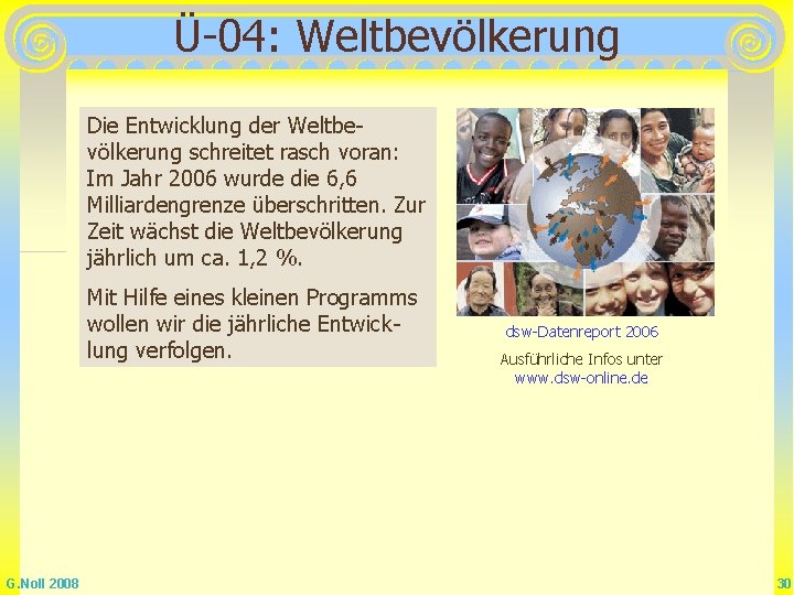 Ü-04: Weltbevölkerung Die Entwicklung der Weltbevölkerung schreitet rasch voran: Im Jahr 2006 wurde die Ü-04: Weltbevölkerung Die Entwicklung der Weltbevölkerung schreitet rasch voran: Im Jahr 2006 wurde die