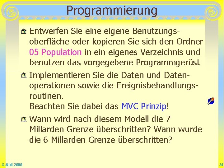 Programmierung Entwerfen Sie eine eigene Benutzungsoberfläche oder kopieren Sie sich den Ordner 05 Population Programmierung Entwerfen Sie eine eigene Benutzungsoberfläche oder kopieren Sie sich den Ordner 05 Population