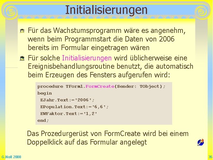 Initialisierungen Für das Wachstumsprogramm wäre es angenehm, wenn beim Programmstart die Daten von 2006 Initialisierungen Für das Wachstumsprogramm wäre es angenehm, wenn beim Programmstart die Daten von 2006