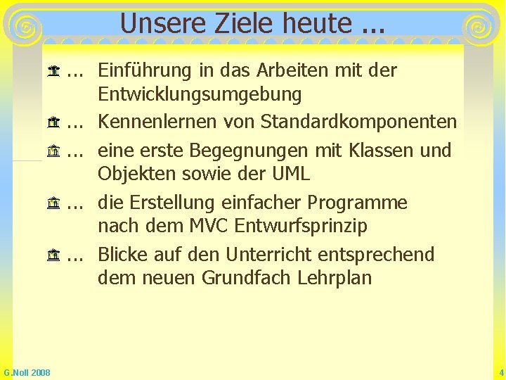 Unsere Ziele heute. . . Einführung in das Arbeiten mit der Entwicklungsumgebung. . . Unsere Ziele heute. . . Einführung in das Arbeiten mit der Entwicklungsumgebung. . .